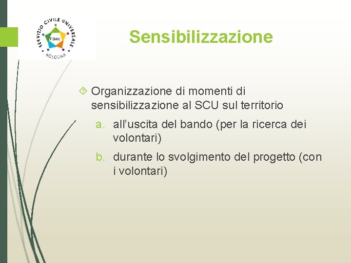Sensibilizzazione Organizzazione di momenti di sensibilizzazione al SCU sul territorio a. all’uscita del bando