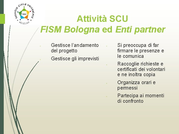 Attività SCU FISM Bologna ed Enti partner • • Gestisce l’andamento del progetto •