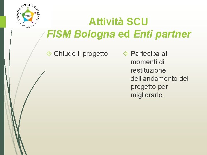 Attività SCU FISM Bologna ed Enti partner Chiude il progetto Partecipa ai momenti di