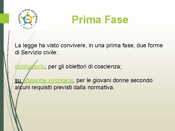 Prima Fase La legge ha visto convivere, in una prima fase, due forme di