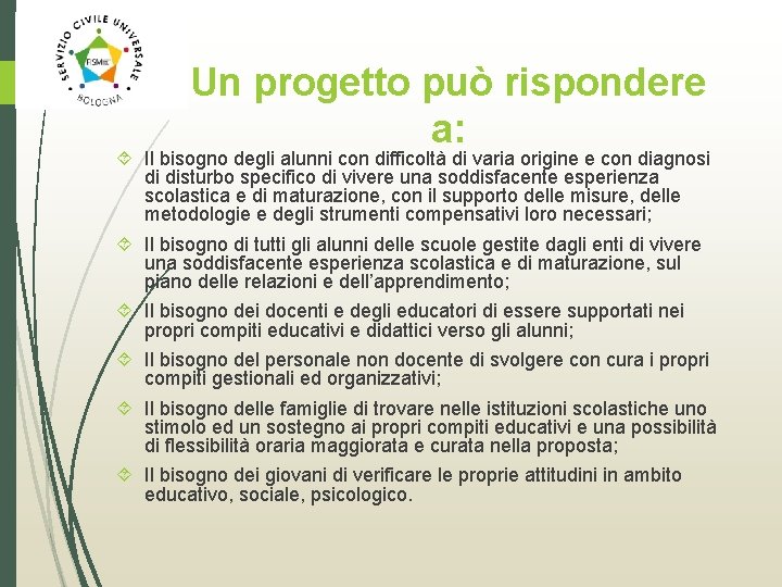 Un progetto può rispondere a: Il bisogno degli alunni con difficoltà di varia origine
