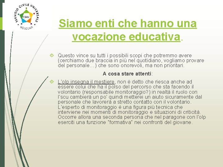 Siamo enti che hanno una vocazione educativa. Questo vince su tutti i possibili scopi