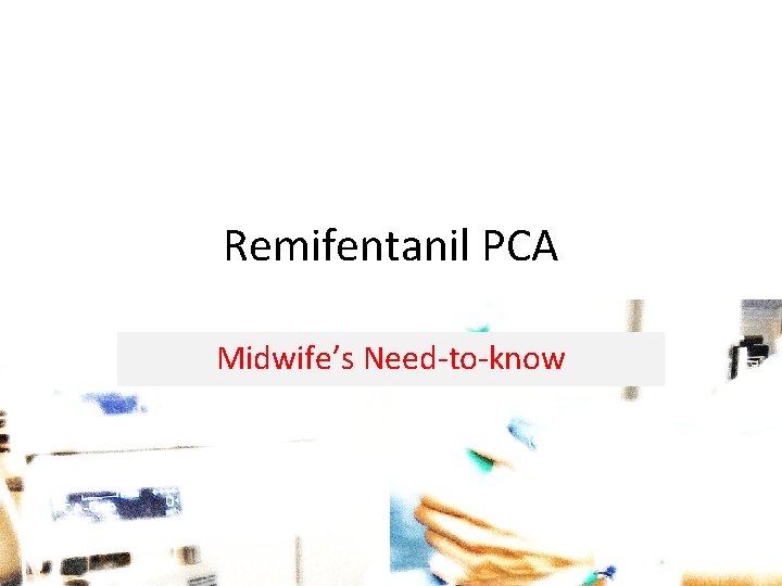 Remifentanil PCA Midwife’s Need-to-know 