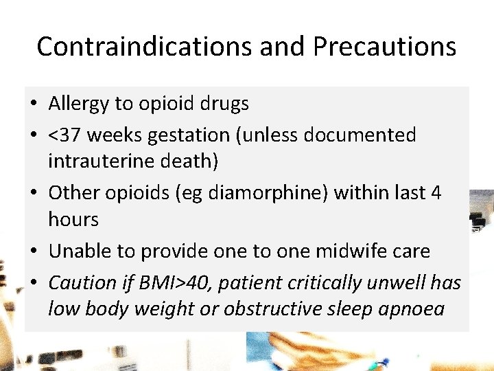 Contraindications and Precautions • Allergy to opioid drugs • <37 weeks gestation (unless documented