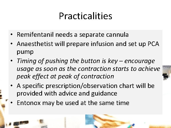 Practicalities • Remifentanil needs a separate cannula • Anaesthetist will prepare infusion and set