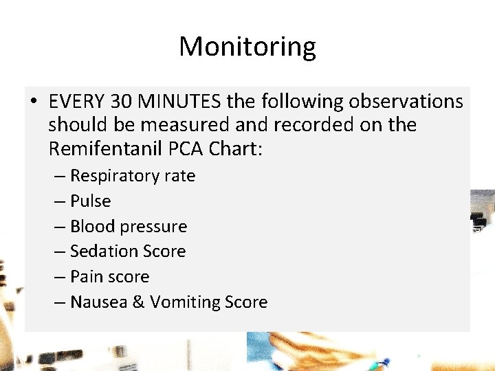Monitoring • EVERY 30 MINUTES the following observations should be measured and recorded on