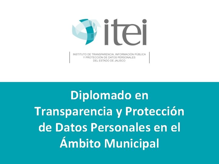 Diplomado en Transparencia y Protección de Datos Personales en el Ámbito Municipal 