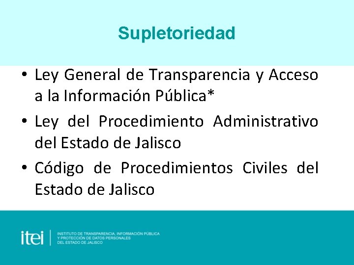 Supletoriedad • Ley General de Transparencia y Acceso a la Información Pública* • Ley