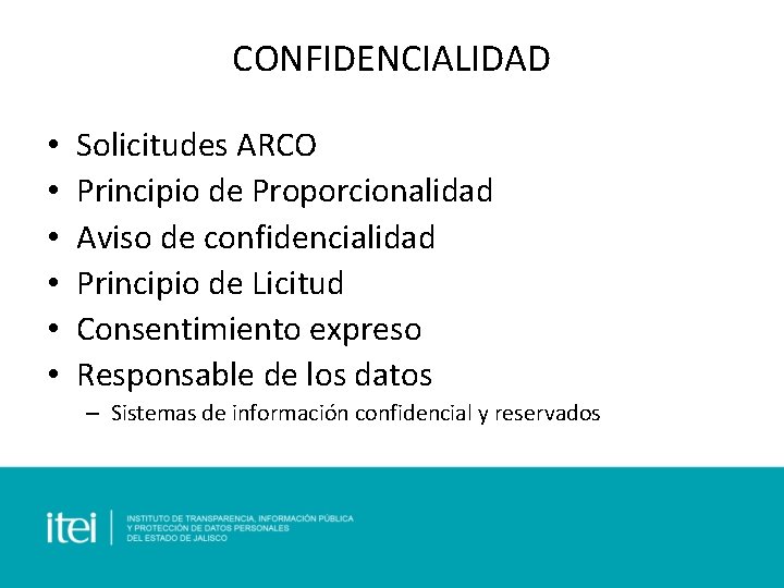 CONFIDENCIALIDAD • • • Solicitudes ARCO Principio de Proporcionalidad Aviso de confidencialidad Principio de