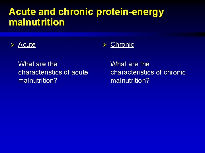 Acute and chronic protein-energy malnutrition Ø Acute What are the characteristics of acute malnutrition? Acute and chronic protein-energy malnutrition Ø Acute What are the characteristics of acute malnutrition?