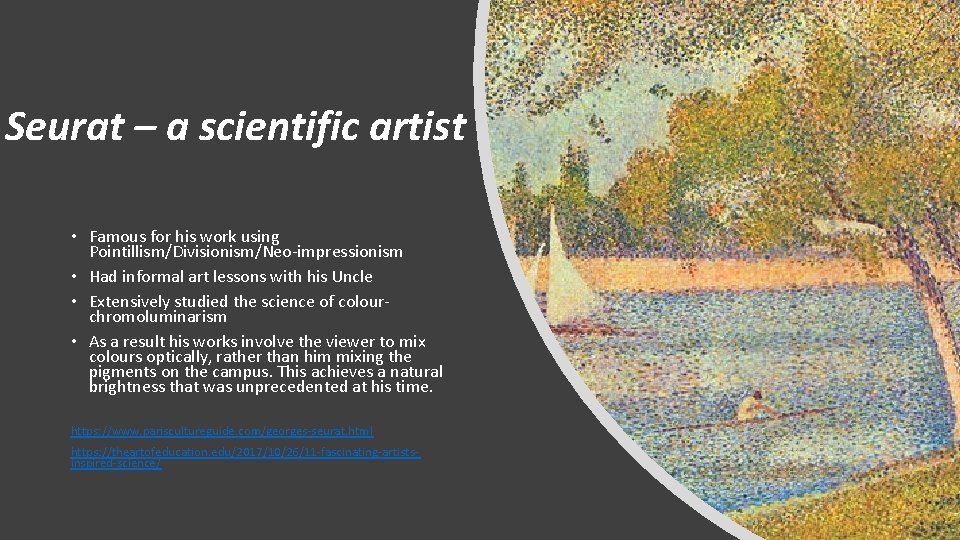 Seurat – a scientific artist • Famous for his work using Pointillism/Divisionism/Neo-impressionism • Had