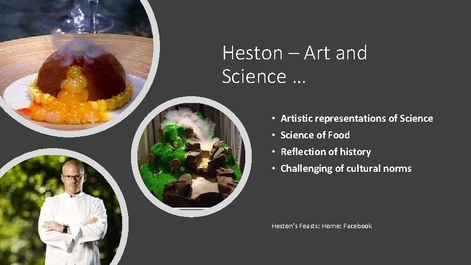 Heston – Art and Science … • Artistic representations of Science • Science of