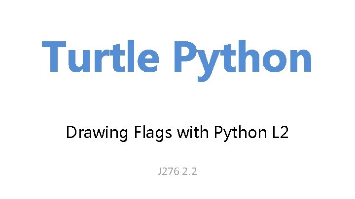 Turtle Python Drawing Flags with Python L 2 J 276 2. 2 
