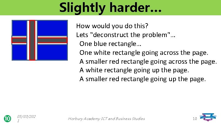 Slightly harder… How would you do this? Lets "deconstruct the problem"… One blue rectangle…