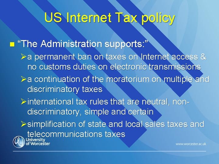 US Internet Tax policy n “The Administration supports: ” Øa permanent ban on taxes