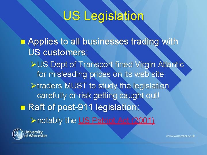 US Legislation n Applies to all businesses trading with US customers: ØUS Dept of