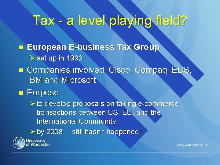 Tax - a level playing field? n European E-business Tax Group Ø set up