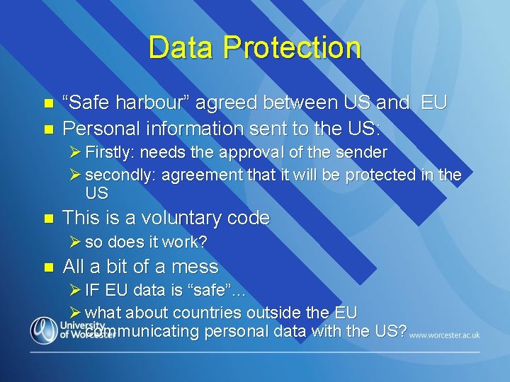 Data Protection n n “Safe harbour” agreed between US and EU Personal information sent