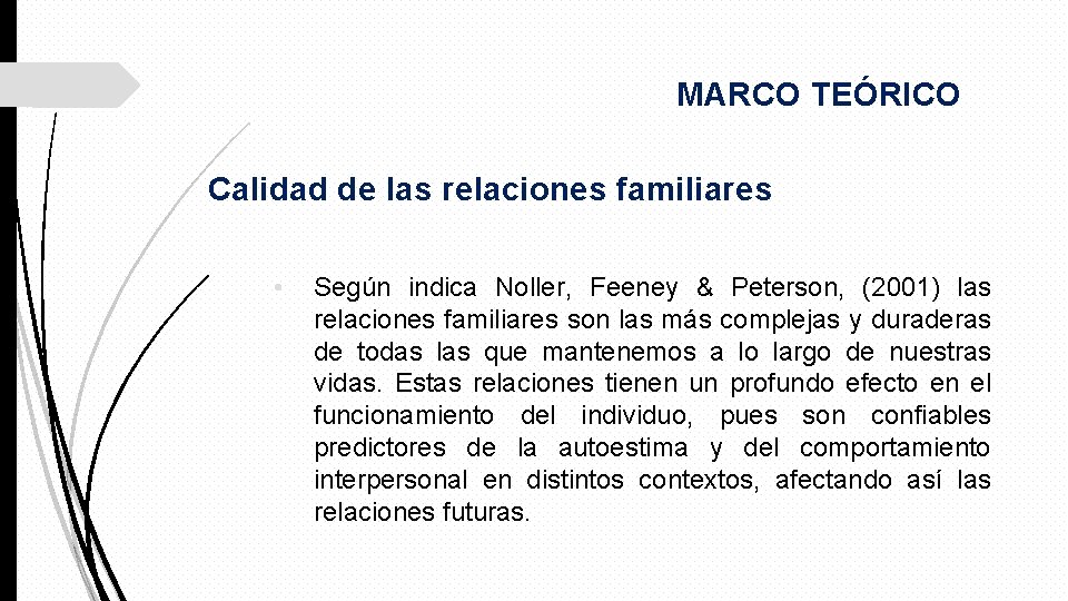 MARCO TEÓRICO Calidad de las relaciones familiares • Según indica Noller, Feeney & Peterson,