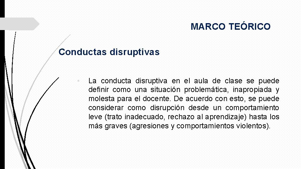 MARCO TEÓRICO Conductas disruptivas • La conducta disruptiva en el aula de clase se