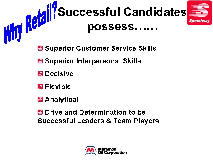 Successful Candidates possess…… Superior Customer Service Skills Superior Interpersonal Skills Decisive Flexible Analytical Drive