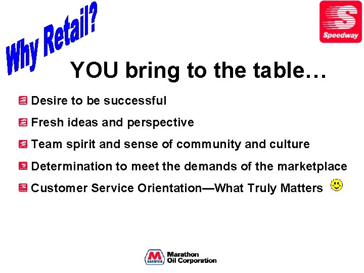 YOU bring to the table… Desire to be successful Fresh ideas and perspective Team