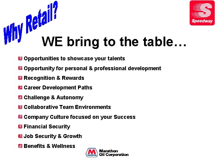 WE bring to the table… Opportunities to showcase your talents Opportunity for personal &