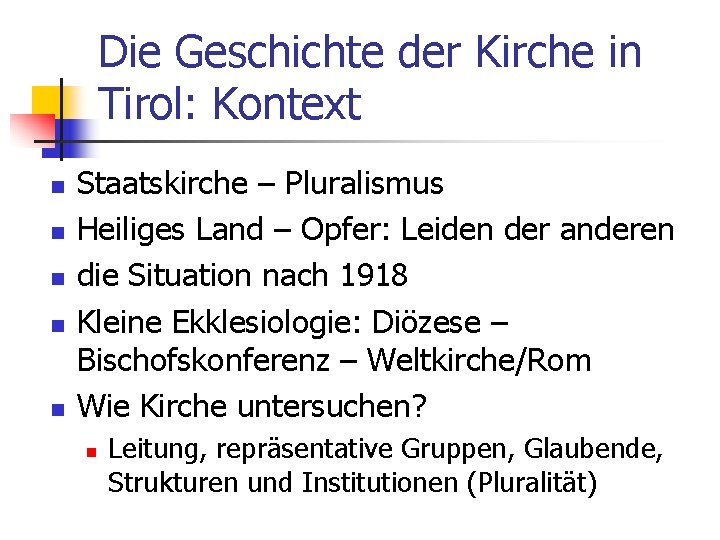 Die Geschichte der Kirche in Tirol: Kontext n n n Staatskirche – Pluralismus Heiliges