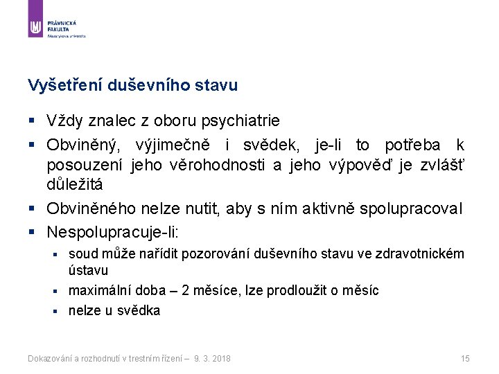 Vyšetření duševního stavu § Vždy znalec z oboru psychiatrie § Obviněný, výjimečně i svědek,