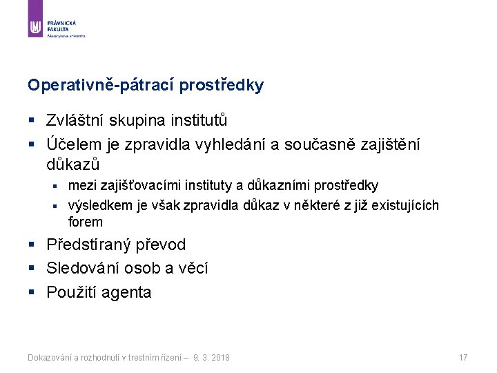 Operativně-pátrací prostředky § Zvláštní skupina institutů § Účelem je zpravidla vyhledání a současně zajištění