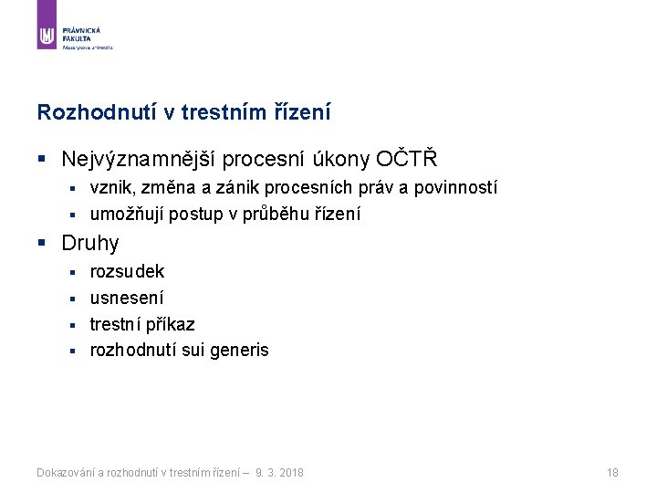 Rozhodnutí v trestním řízení § Nejvýznamnější procesní úkony OČTŘ vznik, změna a zánik procesních