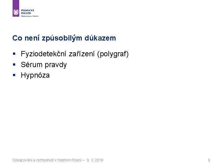 Co není způsobilým důkazem § Fyziodetekční zařízení (polygraf) § Sérum pravdy § Hypnóza Dokazování