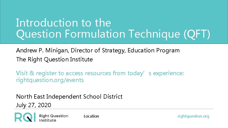 Introduction to the Question Formulation Technique (QFT) Andrew P. Minigan, Director of Strategy, Education