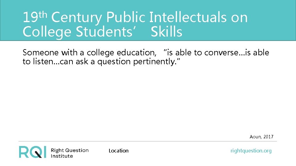 19 th Century Public Intellectuals on College Students’ Skills Someone with a college education,
