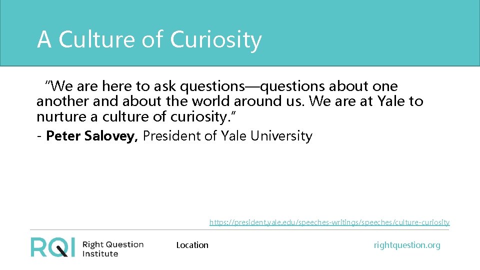A Culture of Curiosity “We are here to ask questions—questions about one another and