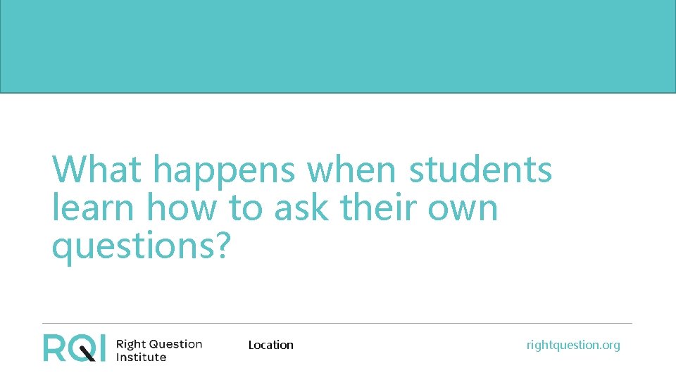 What happens when students But, the problem begins long learn how to ask their