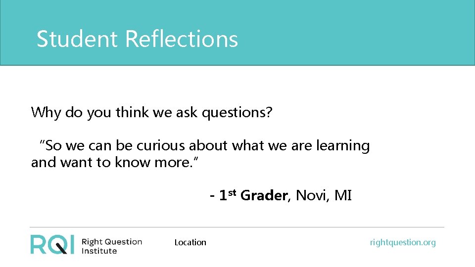 Student Reflections Why do you think we ask questions? “So we can be curious