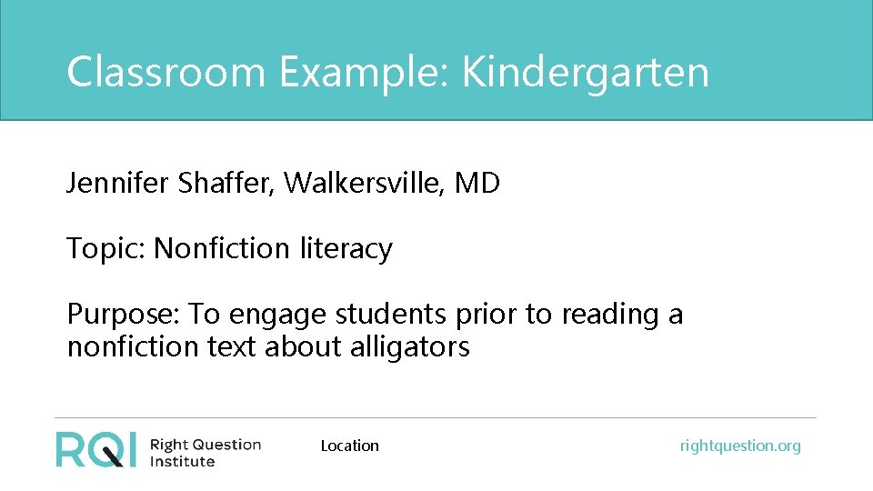 Classroom Example: Kindergarten Jennifer Shaffer, Walkersville, MD Topic: Nonfiction literacy Purpose: To engage students