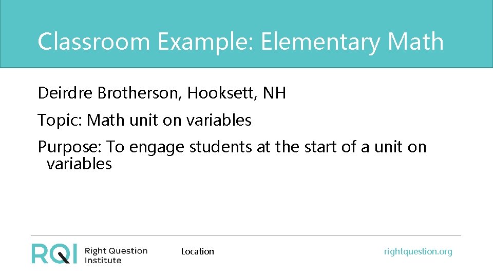 Classroom Example: Elementary Math Deirdre Brotherson, Hooksett, NH Topic: Math unit on variables Purpose: