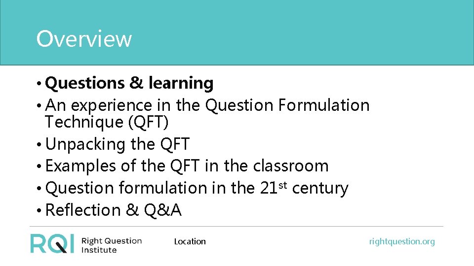 Overview • Questions & learning • An experience in the Question Formulation Technique (QFT)