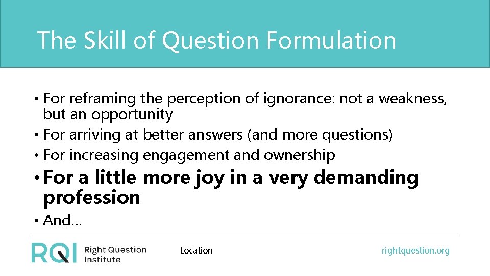 The Skill of Question Formulation • For reframing the perception of ignorance: not a