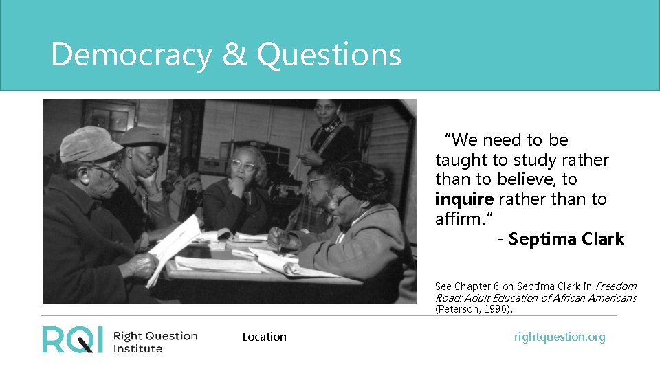 Democracy & Questions “We need to be taught to study rather than to believe,