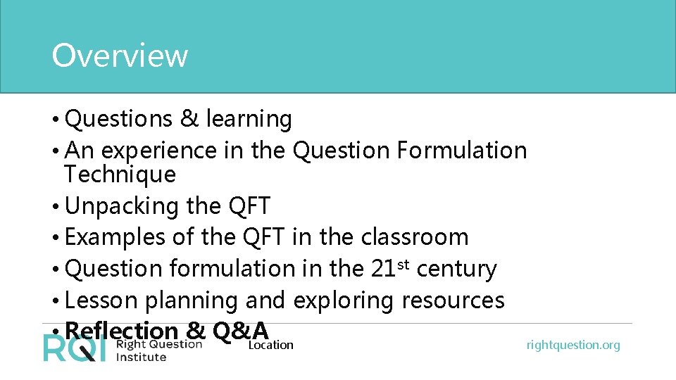 Overview • Questions & learning • An experience in the Question Formulation Technique •