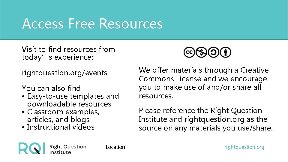 Access Free Resources Visit to find resources from today’s experience: rightquestion. org/events You can