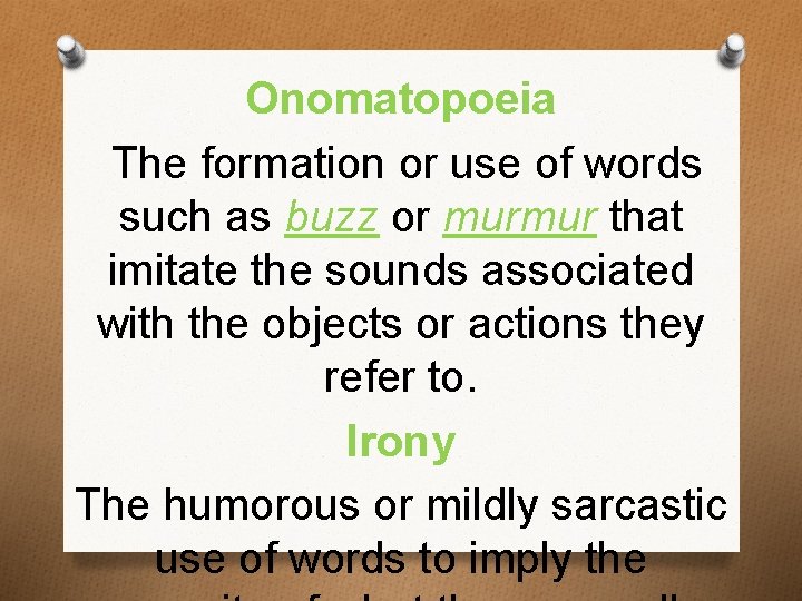 Onomatopoeia The formation or use of words such as buzz or murmur that imitate
