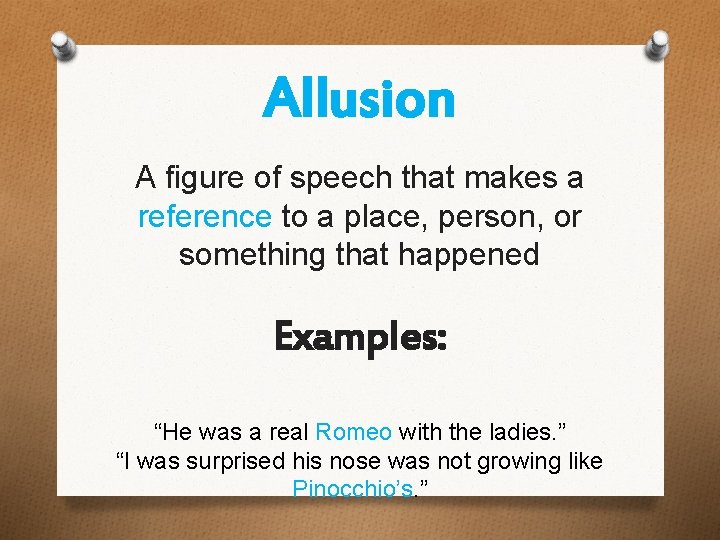 Allusion A figure of speech that makes a reference to a place, person, or