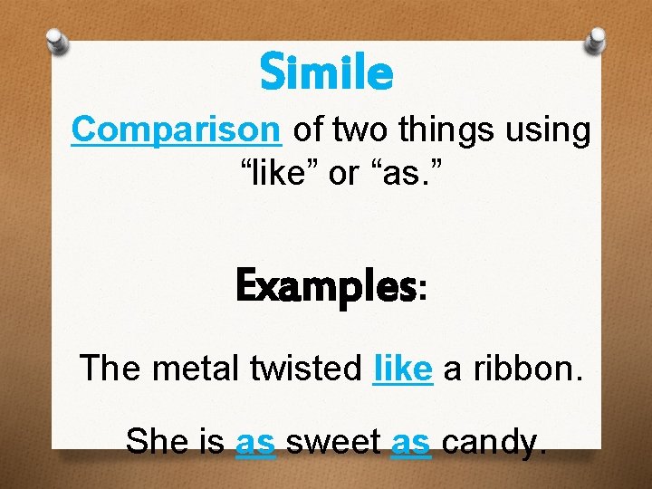 Simile Comparison of two things using “like” or “as. ” Examples: The metal twisted