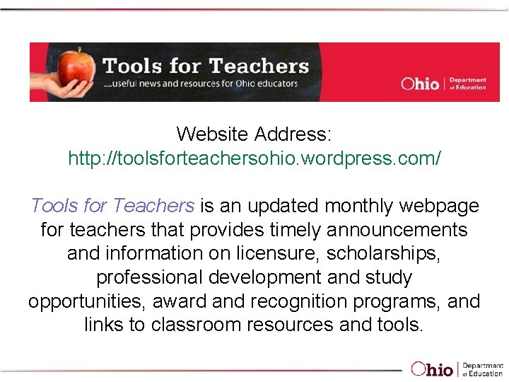 Website Address: http: //toolsforteachersohio. wordpress. com/ Tools for Teachers is an updated monthly webpage
