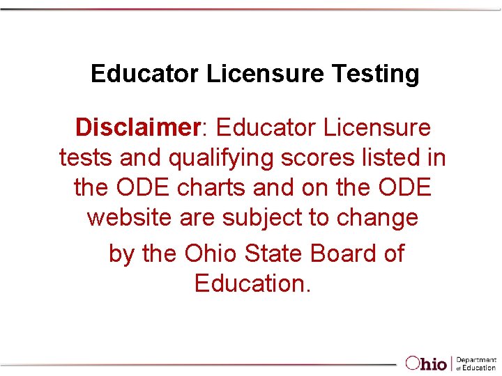 Educator Licensure Testing Disclaimer: Educator Licensure tests and qualifying scores listed in the ODE