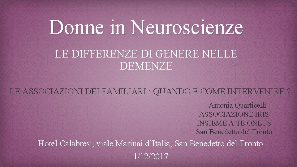 Donne in Neuroscienze LE DIFFERENZE DI GENERE NELLE DEMENZE LE ASSOCIAZIONI DEI FAMILIARI :